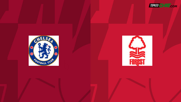 Soi kèo Chelsea vs Nottingham Forest, nhận định 21h00 ngày 13/05 - Ngoại Hạng Anh