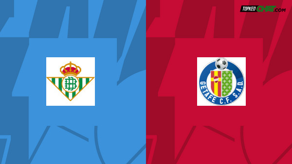 Soi kèo Real Betis vs Getafe, nhận định 03h00 ngày 25/05 - VĐQG Tây Ban Nha