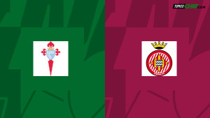 Soi kèo Celta Vigo vs Girona, nhận định 00h30 ngày 24/05 - VĐQG Tây Ban Nha
