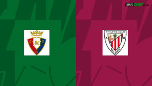 Soi kèo Osasuna vs Athletic Bilbao, nhận định 02h30 ngày 26/05 - VĐQG Tây Ban Nha